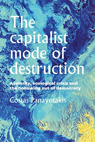 9781526144522: The Capitalist Mode of Destruction: Austerity, Ecological Crisis and the Hollowing Out of Democracy