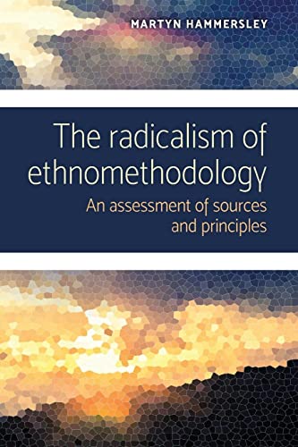 Beispielbild fr The radicalism of ethnomethodology: An assessment of sources and principles zum Verkauf von Blackwell's