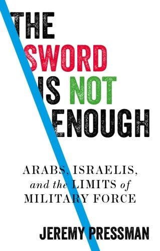 9781526146175: The Sword is Not Enough: Arabs, Israelis, and the Limits of Military Force (Manchester University Press)