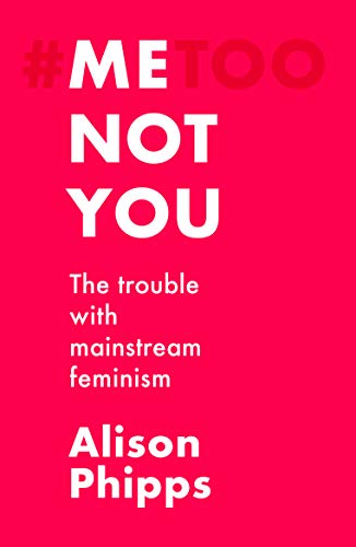 Stock image for Me, Not You: The Trouble with Mainstream Feminism for sale by WorldofBooks