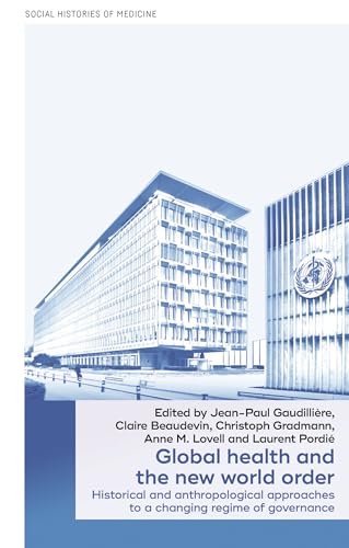 9781526149671: Global Health and the New World Order: Historical and Anthropological Approaches to a Changing Regime of Governance