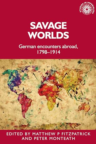 Stock image for Savage worlds German encounters abroad, 17981914 159 Studies in Imperialism for sale by PBShop.store US