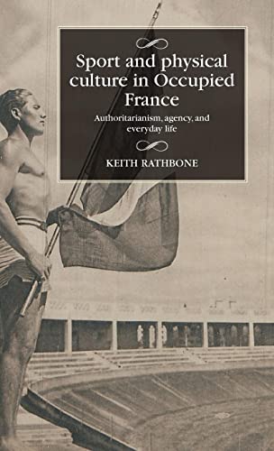 Stock image for Sport and Physical Culture in Occupied France: Authoritarianism, Agency, and Everyday Life for sale by Revaluation Books
