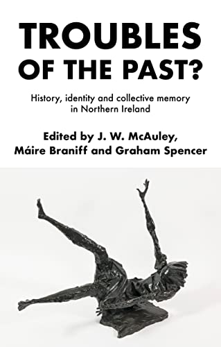 9781526154194: Troubles of the past?: History, identity and collective memory in Northern Ireland