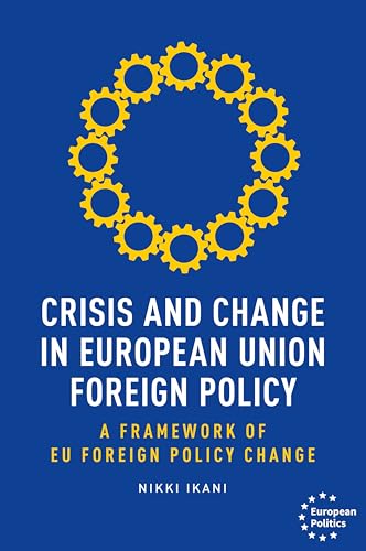 Imagen de archivo de Crisis and Change in European Union Foreign Policy: A Framework of Eu Foreign Policy Change (European Politics) a la venta por WorldofBooks