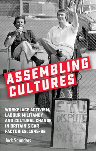 Beispielbild fr Assembling cultures: Workplace activism, labour militancy and cultural change in Britain's car factories, 1945-82 zum Verkauf von Blackwell's