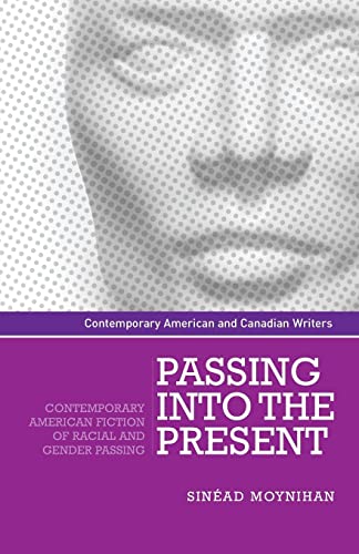 9781526156013: Passing into the Present: Contemporary American Fiction of Racial and Gender Passing