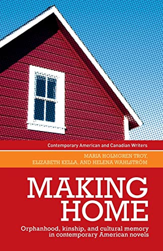 9781526156075: Making Home: Orphanhood, Kinship and Cultural Memory in Contemporary American Novels