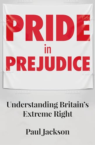 9781526156723: Pride in prejudice: Understanding Britain's Extreme Right
