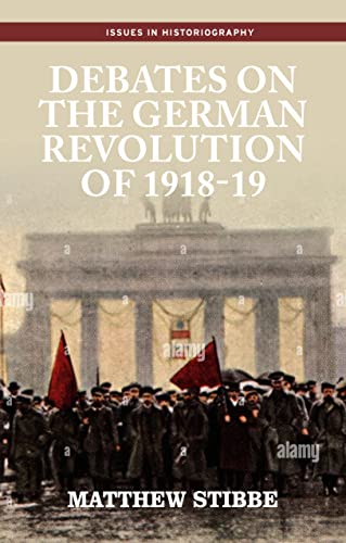 Beispielbild fr Debates on the German Revolution of 1918-19 (Issues in Historiography) zum Verkauf von Monster Bookshop