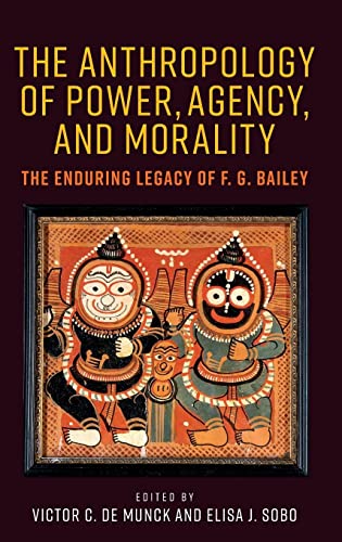 9781526158253: The anthropology of power, agency, and morality: The enduring legacy of F. G. Bailey