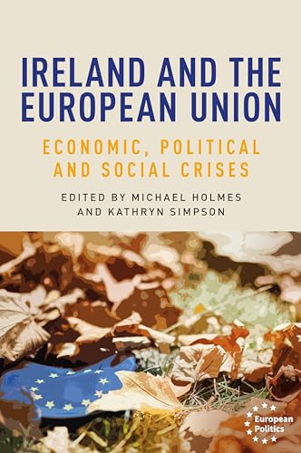 9781526159595: Ireland and the European Union: Economic, political and social crises (European Politics)