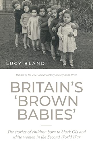 Stock image for Britain'S `Brown Babies': The Stories of Children Born to Black GIS and White Women in the Second World War for sale by Chiron Media
