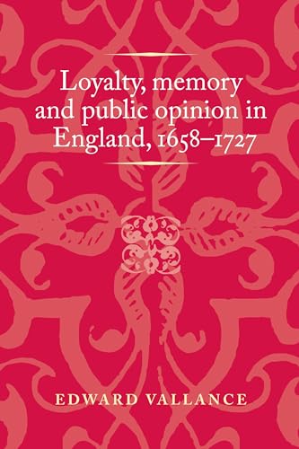 Imagen de archivo de Loyalty, memory and public opinion in England, 1658-1727 a la venta por Blackwell's