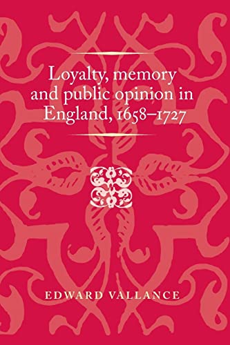 9781526160232: Loyalty, memory and public opinion in England, 1658-1727 (Politics, Culture and Society in Early Modern Britain)