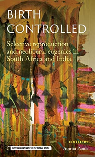 Beispielbild fr Birth Controlled: Selective Reproduction and Neoliberal Eugenics in South Africa and India zum Verkauf von Revaluation Books