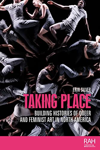 Stock image for Taking place: Building histories of queer and feminist art in North America (Rethinking Art's Histories) for sale by Goodbooks Company
