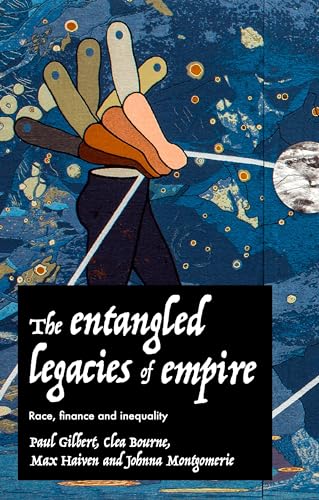 Beispielbild fr The entangled legacies of empire: Race, finance and inequality zum Verkauf von Goodbooks Company