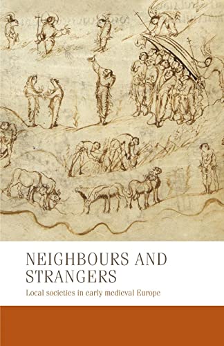 Beispielbild fr Neighbours and strangers: Local societies in early medieval Europe: 24 (Manchester Medieval Studies) zum Verkauf von Monster Bookshop