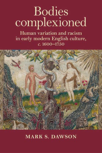 9781526163905: Bodies complexioned: Human variation and racism in early modern English culture, C. 1600-1750