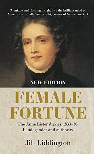 Beispielbild fr Female Fortune The Anne Lister Diaries, 1833-36: Land, Gender and Authority: New Edition zum Verkauf von TextbookRush