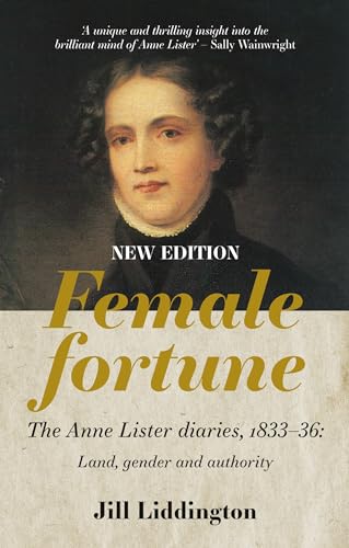 Stock image for Female Fortune: The Anne Lister Diaries, 1833-36: Land, gender and authority: New Edition for sale by Magers and Quinn Booksellers