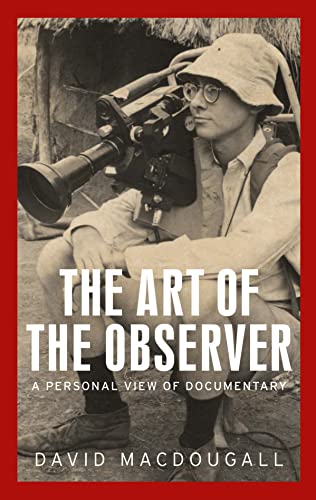 9781526165343: The art of the observer: A personal view of documentary (Anthropology, Creative Practice and Ethnography)