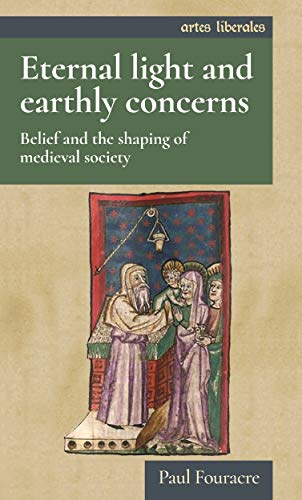 Beispielbild fr Eternal Light and Earthly Concerns: Belief and the Shaping of Medieval Society (Artes Liberales) zum Verkauf von Monster Bookshop