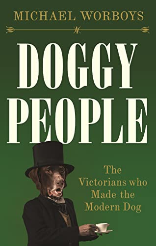 Stock image for Doggy people: The Victorians who made the modern dog for sale by WorldofBooks