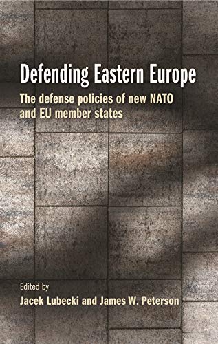 9781526171870: Defending Eastern Europe: The defense policies of new NATO and EU member states