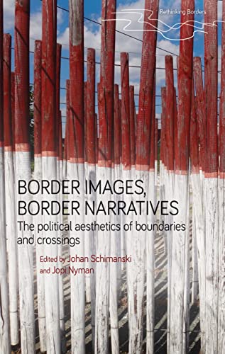 Beispielbild fr Border Images, Border Narratives: The Political Aesthetics of Boundaries and Crossings (Rethinking Borders) zum Verkauf von Monster Bookshop