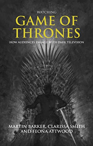 Beispielbild fr Watching Game of Thrones: How Audiences Engage with Dark Television zum Verkauf von Monster Bookshop