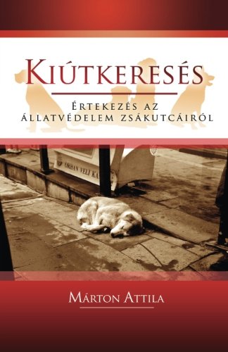 Stock image for Kiutkereses: Ertekezes az allatvedelem zsakutcairol for sale by Revaluation Books