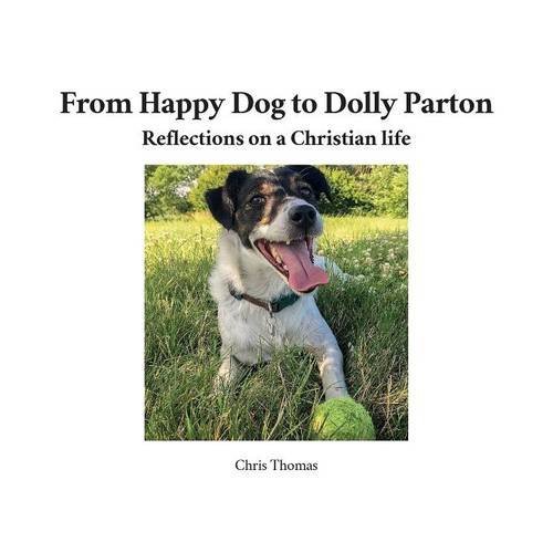 Beispielbild fr From Happy Dog to Dolly Parton: Reflections on a Christian life zum Verkauf von WorldofBooks