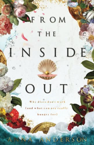 9781526209016: From The Inside Out: Why diets don't work (and what you are really hungry for)