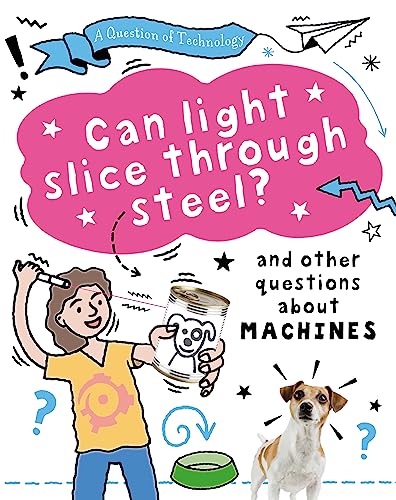Stock image for Can Light Slice Through Steel? And Other Questions About Machines for sale by Blackwell's
