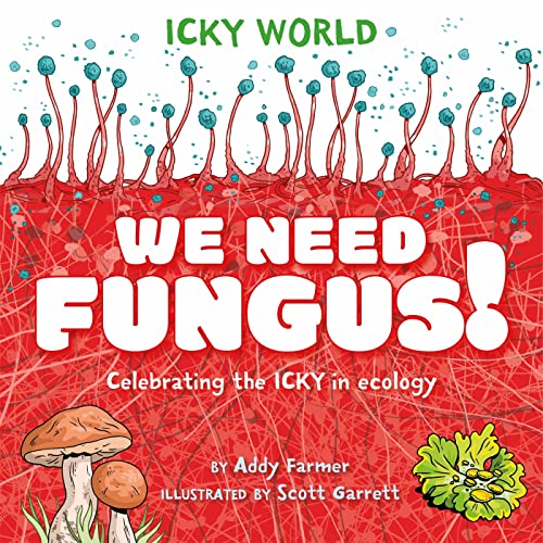 9781526323156: We Need FUNGUS!: Celebrating the icky but important parts of Earth's ecology