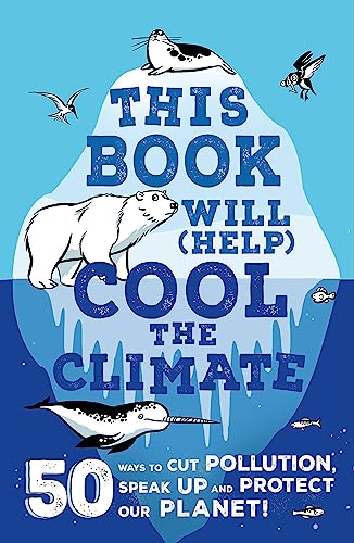 Beispielbild fr This Book Will (Help) Cool the Climate: 50 Ways to Cut Pollution, Speak Up and Protect Our Planet! zum Verkauf von AwesomeBooks