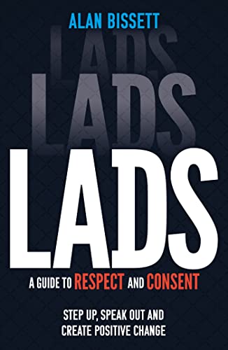 Stock image for Lads : A Guide to Respect and Consent - 'Be That Guy . the One Who Steps Us, S for sale by Books Puddle