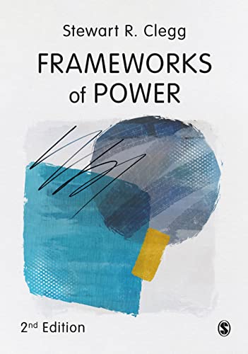  Stewart R Clegg, Frameworks of Power