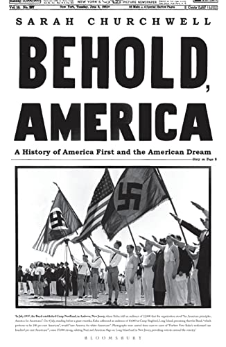 Imagen de archivo de Behold, America : A History of America First and the American Dream a la venta por Better World Books