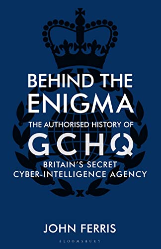 Stock image for Behind the Enigma: The Authorised History of GCHQ, Britain  s Secret Cyber-Intelligence Agency for sale by WorldofBooks