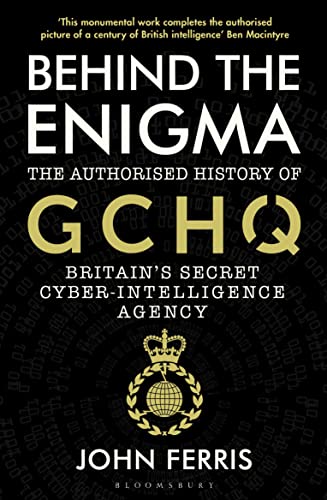 Stock image for Behind the Enigma: The Authorised History of GCHQ, Britain  s Secret Cyber-Intelligence Agency for sale by WorldofBooks