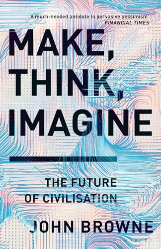 Beispielbild fr Make, Think, Imagine: The Future of Civilisation zum Verkauf von WorldofBooks