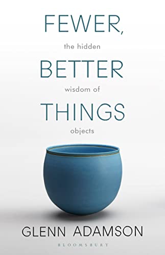 Beispielbild fr Fewer, Better Things: The Hidden Wisdom of Objects zum Verkauf von GF Books, Inc.