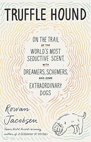 Beispielbild fr Truffle Hound: On the Trail of the Worlds Most Seductive Scent, with Dreamers, Schemers, and Some Extraordinary Dogs zum Verkauf von AMM Books