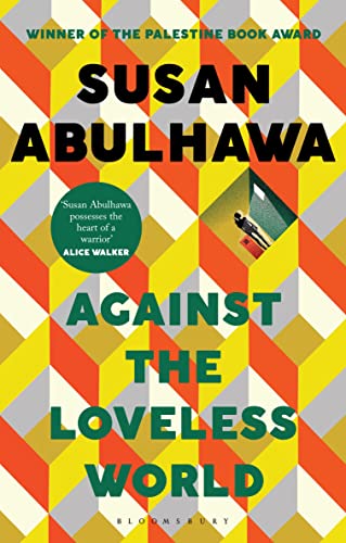 9781526618818: Against the Loveless World: Winner of the Palestine Book Award
