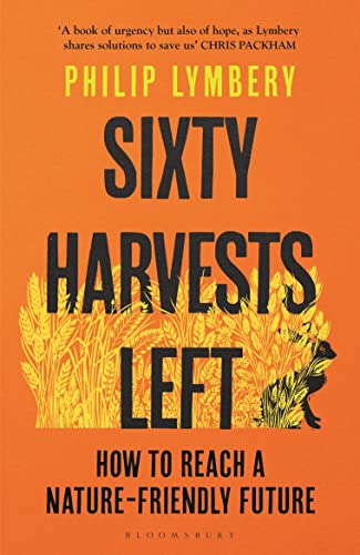 Stock image for Sixty Harvests Left: How to Reach a Nature-Friendly Future for sale by WorldofBooks