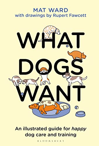 Stock image for What Dogs Want: An Illustrated Guide for Happy Dog Care and Training for sale by ThriftBooks-Dallas