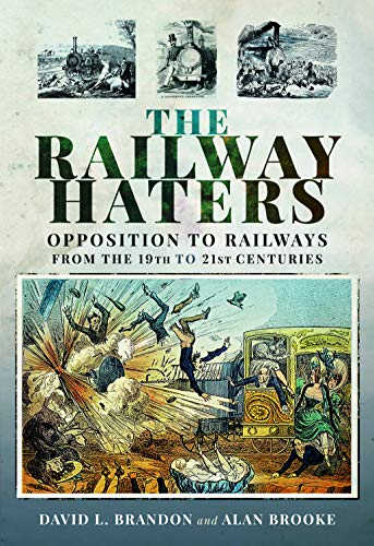 Stock image for The Railway Haters: Opposition To Railways, From the 19th to 21st Centuries for sale by Powell's Bookstores Chicago, ABAA